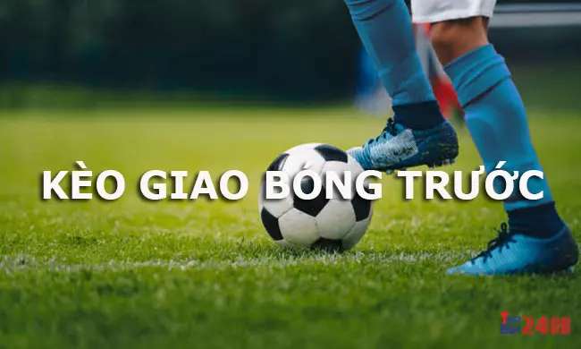 Xem kèo giao bóng - Bắt kèo kèo giao bóng chính xác nhất