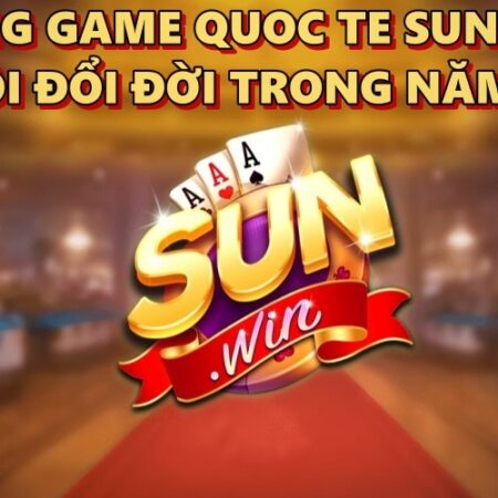 Cong game quoc te SUNWIN – Cơ hội đổi đời lớn nhất 2022