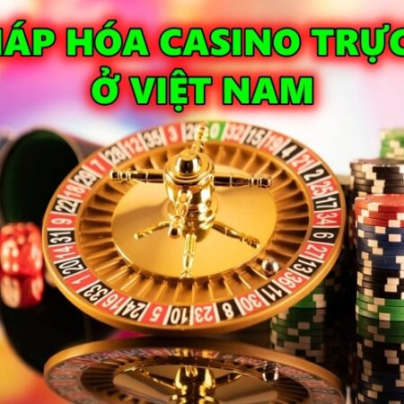 Hợp pháp hóa casino trực tuyến ở Việt Nam trong 2022-2023