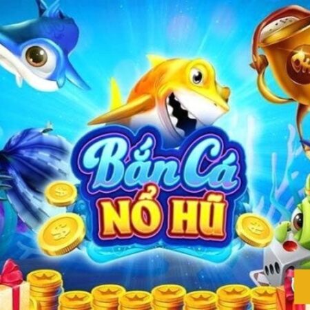 Bắn cá nổ hũ – Cùng Topbet khám phá về bắn cá nổ hũ 2023