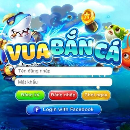 Vua ban ca doi thuong – Web game bắn cá số 1 thị trường cược