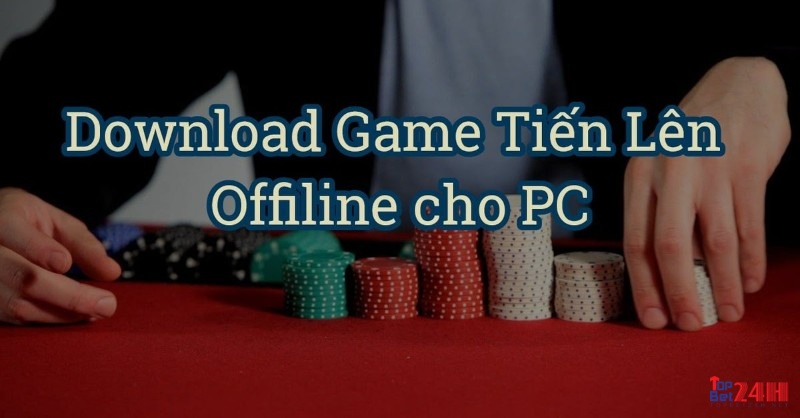 Tải game danh bai ngoai tuyen về PC đơn giản.