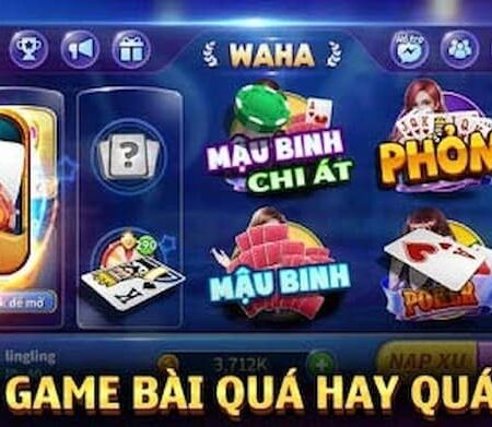 Waha game bài đổi thưởng – Cổng game uy tín số 1 Việt Nam