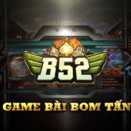 Game bai bomtan B52 – Đẳng cấp game bài giúp bạn phát tài