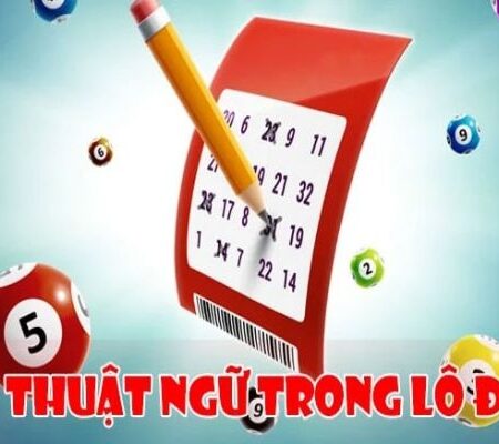 Các thuật ngữ trong lô đề tổng hợp dễ hiểu