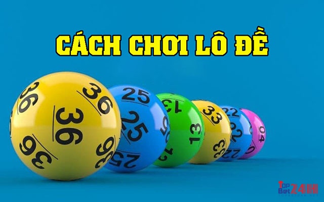 Cách chơi lô đề khá nhiều hình thức