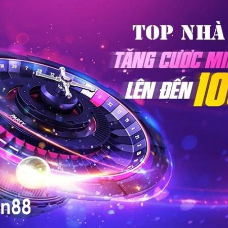 Nhà cái tặng 100k miễn phí – Top hàng đầu danh sách hấp dẫn