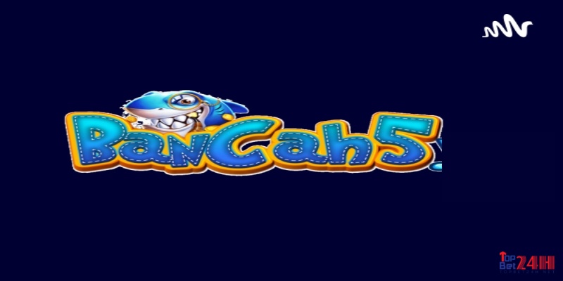 Ban Ca H5: Game bắn cá đáng trải nghiệm hiện nay