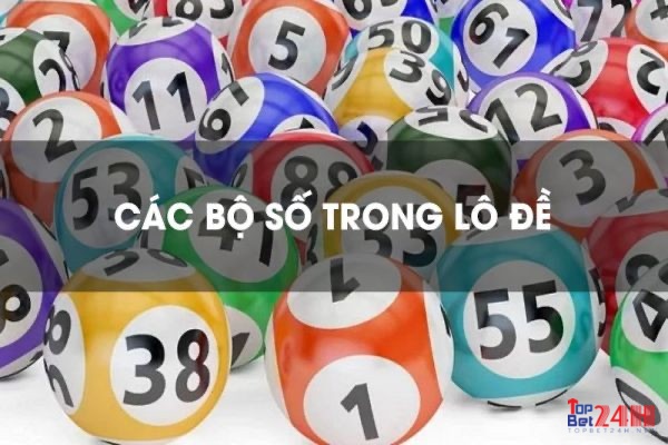 Cùng TOPBET24 tìm hiểu thông tin chi tiết về bộ số lô đề nhé