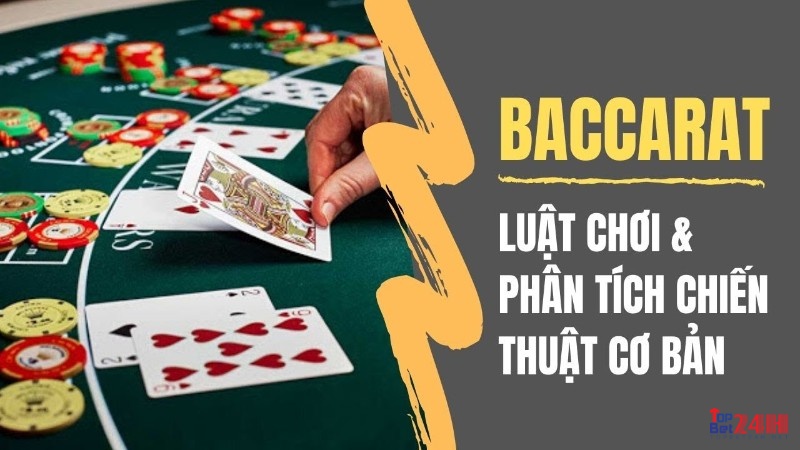 Khám phá luật chơi Baccarat một cách đầy đủ và chi tiết nhất cho người chơi