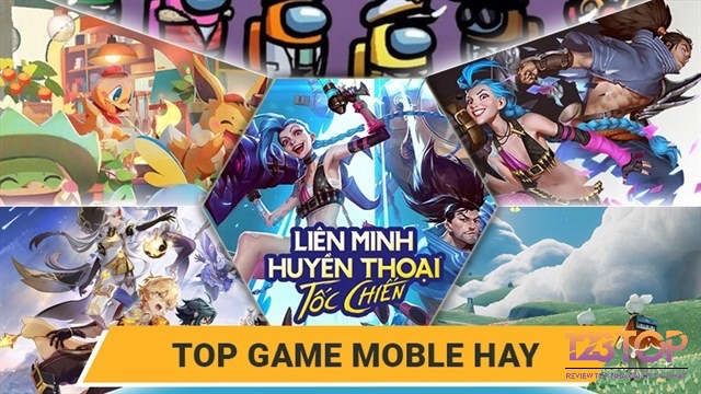 Cùng 123top tìm hiểu về top game mobile hay nhất hiện nay nhé