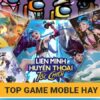 Game mobile hay nhất 2025 đáng tải ngay cho mọi thể loại