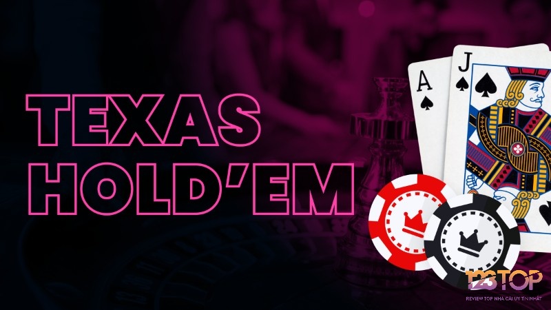 Texas Hold’em là biến thể phổ biến nhất trong thế giới poker online thu hút nhiều người chơi tham gia