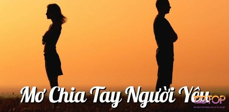 Giải mã giấc mơ chia tay người yêu theo trải nghiệm cụ thể