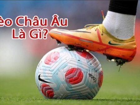Kinh nghiệm đánh kèo châu âu hiệu quả từ chuyên gia