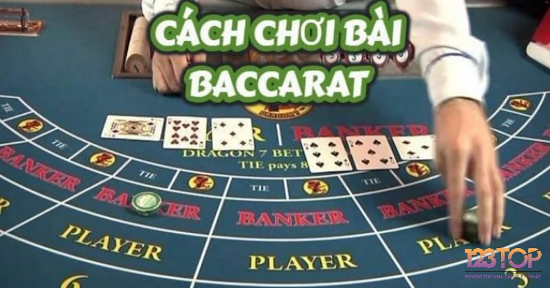 Hướng dẫn chơi Baccarat đổi thưởng đơn giản và dễ hiểu nhất  