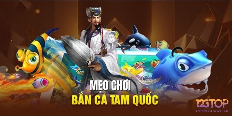 Kinh nghiệm chơi bắn cá Tam Quốc Tranh Hùng luôn thắng lớn từ cao thủ