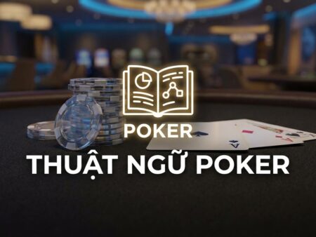 Thuật ngữ Poker phổ biến nhất: Giải thích dễ hiểu cho người mới