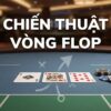 Vòng cược Flop là gì? Giải thích chi tiết và chiến thuật Poker