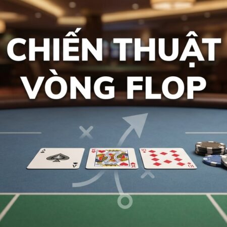 Vòng cược Flop là gì? Giải thích chi tiết và chiến thuật Poker