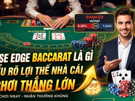 House edge Baccarat là gì? Hiểu rõ lợi thế nhà cái, thắng lớn