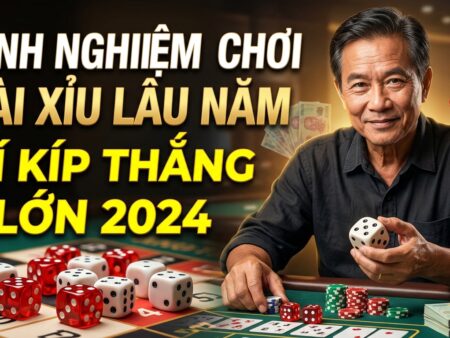 Kinh nghiệm chơi tài xỉu lâu năm: Bí kíp thắng lớn 2026