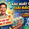 Xác suất trúng giải đặc biệt: Nắm mẹo chơi, nhận thưởng lớn
